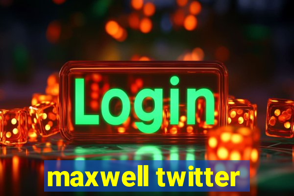 maxwell twitter